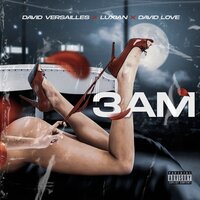 3 AM - David Versailles & Luxian & David Love