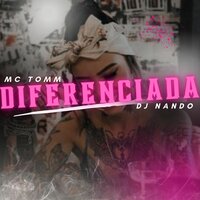 Diferenciada - Mc tomm & DJ Nando