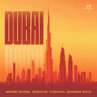 DUBAI - SERGEI BOSSA & SEGAKIM & TUSOVKA & Boomer Boyz