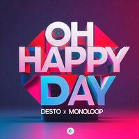 Oh Happy Day - Desto & Monoloop