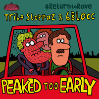 Peaked Too Early - Tribe Steppaz & 6Blocc