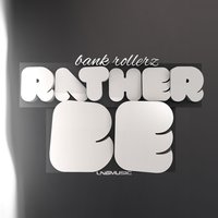 Rather Be - Bank Rollerz & RainDropz! meets Booty Boy