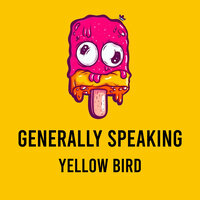 Generally Speaking - Yellow Bird