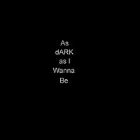 As Dark as I Wanna Be - Alternative Reality