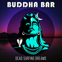 Dead Surfing Dreams - Buddha-Bar chillout