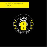 I'm Not A Dreamer - Ray