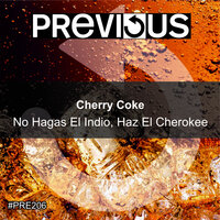 No Hagas El Indio, Haz El Cherokee - Cherry Coke