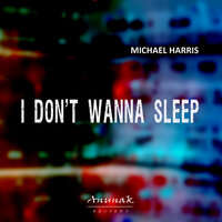 I Don't Wanna Sleep - Michael Harris