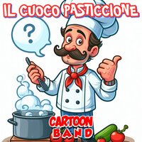 Il Cuoco Pasticcione - Cartoon Band