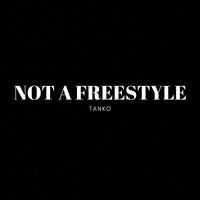 Not A Freestyle - TANKO
