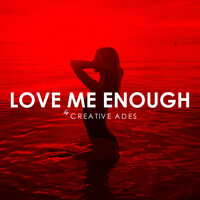 Love Me Enough - Creative Ades & Caid & Lexy