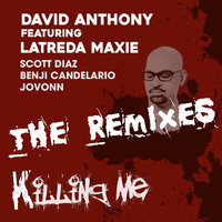 Killing Me Remixes - David Anthony & Latreda Maxie & Jovonn