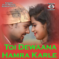 Toi Dewaana Hamra Karle - Vijay Mahto & Suman Gupta
