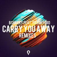 Carry You Away - Bsharry & Frank Ford