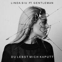 Du Lebst Mich Kaputt - Linda Siu & Gentleman