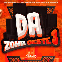 Da Zona Oeste 3 - DJ Dk3 & MC MORENA & DJ Luan Ps & MC Menor 17