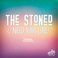 Need Your Love - The Stoned