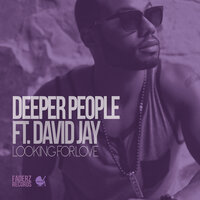 Looking For Love - Deeper People & David Jay & Sacre Bleu