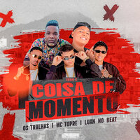 Isso É Coisa de Momento - Os Tralhas & Luan no Beat & Mc Topre
