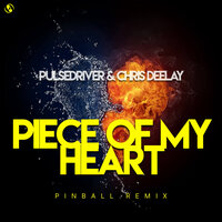 Piece Of My Heart - Pulsedriver & Chris Deelay & Pinball