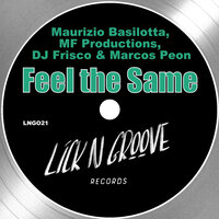 Feel The Same - Maurizio Basilotta & MF Productions & Dj Frisco & Marcos Peon