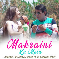 Makraini Ku Melu - Dhanraj Saurya & Shivani Negi & Ankita singh & Pannu Gusain
