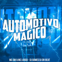 Automotivo Mágico - MC Gw & mc luiggi & Dj Gomes & DJ DR Beat