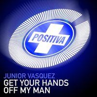 Get Your Hands Off My Man (The Big Dub) - Junior Vasquez