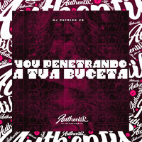 Vou Penetrando a Tua Buceta - DJ Patrick ZS