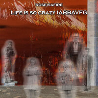 Life Is so Crazy Iabbavfg - Roseviafire