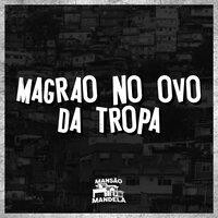 Magrão no Ovo da Tropa - MC Gw & MC JOHN JB & DJ Negritto