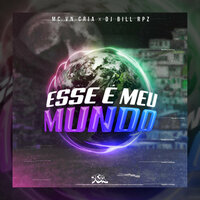 Esse É Meu Mundo - MC VN Cria & DJ Bill RPZ