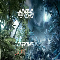 Jungle Psycho - Chrome