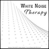 Soft Background White Noise - White Noise Therapy & White Noise & White Noise Meditation