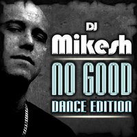 No Good - DJ Mikesh