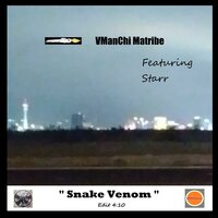 Snake Venom 4:10 - VManChi Matribe & Starr