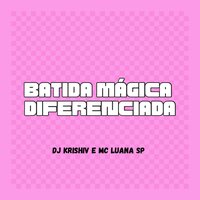 Batida Magica Diferenciada - Speed Up - DJ Krishiv & MC LUANA SP