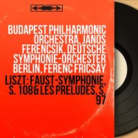 Faust-symphonie, S. 108: III. Mephistopheles - Budapest Philharmonic Orchestra & Janos Ferencsik & Budapest Philharmonic Orchestra, Budapest Male Chorus, János Ferencsik & Budapest Male Chorus & Ференц Лист