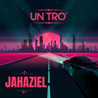 Un Tro` - Jahaziel