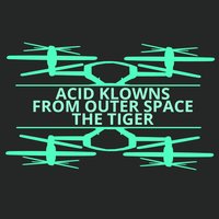The Tiger - Acid Klowns from Outer Space