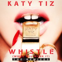 Whistle (While You Work It) - Katy Tiz & Dave Audé