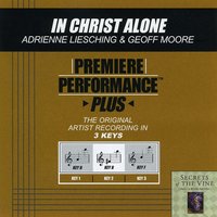 In Christ Alone (Key-B-Premiere Performance Plus) - Adrienne Liesching & Geoff Moore
