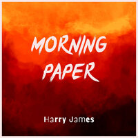 Morning Paper - Harry James