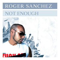 Not Enough - Roger Sanchez & DJ Antoine