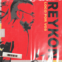 LOCO POR VOS - Reykon