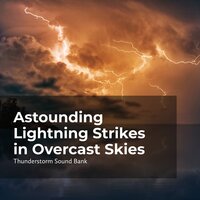 Thunderous Weather - Thunderstorm Sound Bank & Sounds of Thunderstorms & Rain & Thunderstorms Sleep Sounds