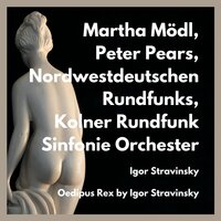 Oedipus Rex : Act I : Non Reparis Vetus Scelus OedipusChor - Peter Pears & Martha Modl & Kolner Rundfunk Sinfonie Orchester & Nordwestdeutschen Rundfunks & Игорь Фёдорович Стравинский