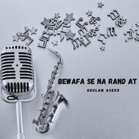 Bewafa Se Na Rand At - Ghulam Aseer