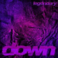 Down - Legendary