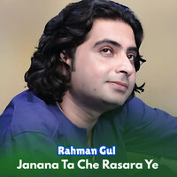 Janana Ta Che Rasara Ye - Rahman Gul